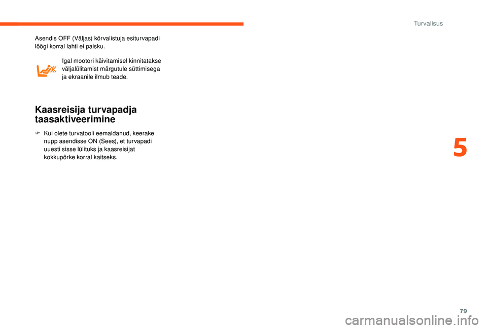 CITROEN JUMPER 2019 Kasutusjuhend (in Estonian) 79
Asendis OFF (Väljas) kõr valistuja esitur vapadi
löögi korral lahti ei paisku.Igal mootori käivitamisel kinnitatakse
väljalülitamist märgutule süttimisega
ja ekraanile ilmub teade.
Kaas CITROEN JUMPER 2019 Kasutusjuhend (in Estonian) 79
Asendis OFF (Väljas) kõr valistuja esitur vapadi
löögi korral lahti ei paisku.Igal mootori käivitamisel kinnitatakse
väljalülitamist märgutule süttimisega
ja ekraanile ilmub teade.
Kaas