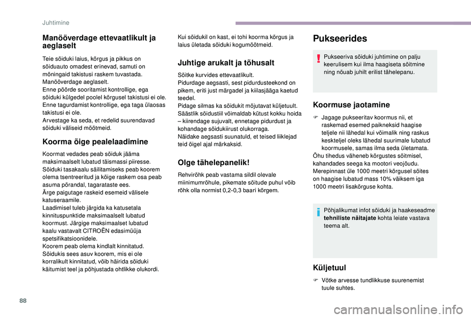 CITROEN JUMPER 2019 Kasutusjuhend (in Estonian) 88
Manööverdage ettevaatlikult ja
aeglaselt
Teie sõiduki laius, kõrgus ja pikkus on
sõiduauto omadest erinevad, samuti on
mõningaid takistusi raskem tuvastada.
Manööverdage aeglaselt.
Enne CITROEN JUMPER 2019 Kasutusjuhend (in Estonian) 88
Manööverdage ettevaatlikult ja
aeglaselt
Teie sõiduki laius, kõrgus ja pikkus on
sõiduauto omadest erinevad, samuti on
mõningaid takistusi raskem tuvastada.
Manööverdage aeglaselt.
Enne
