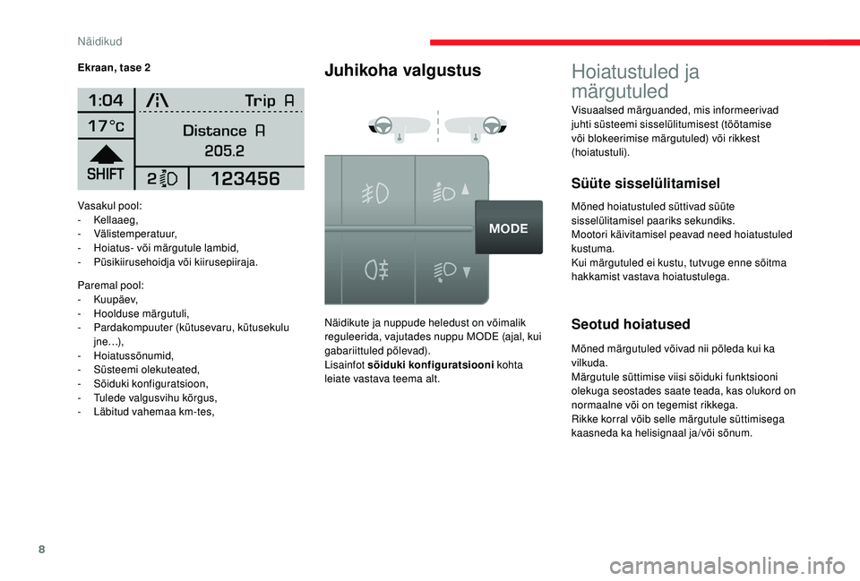 CITROEN JUMPER 2019 Kasutusjuhend (in Estonian) 8
Vasakul pool:
- Kellaaeg,
-
Välistemperatuur,
-
H
oiatus- või märgutule lambid,
-
P
üsikiirusehoidja või kiirusepiiraja.
Paremal pool:
-
Kuupäev,
-
H
oolduse märgutuli,
-
P
arda CITROEN JUMPER 2019 Kasutusjuhend (in Estonian) 8
Vasakul pool:
- Kellaaeg,
-
Välistemperatuur,
-
H
oiatus- või märgutule lambid,
-
P
üsikiirusehoidja või kiirusepiiraja.
Paremal pool:
-
Kuupäev,
-
H
oolduse märgutuli,
-
P
arda