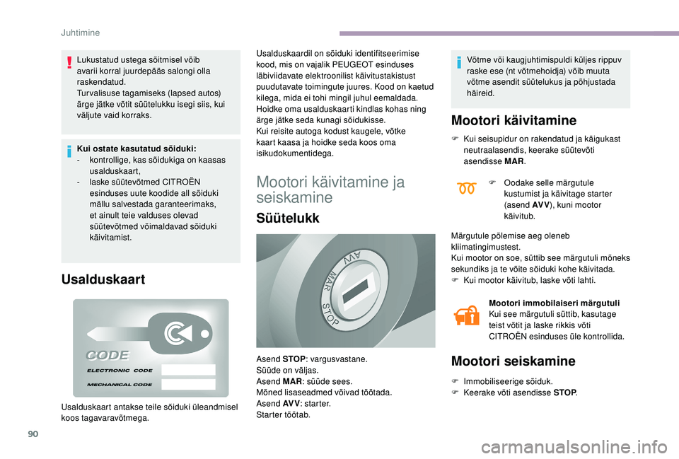 CITROEN JUMPER 2019 Kasutusjuhend (in Estonian) 90
Lukustatud ustega sõitmisel võib
avarii korral juurdepääs salongi olla
raskendatud.
Turvalisuse tagamiseks (lapsed autos)
ärge jätke võtit süütelukku isegi siis, kui
väljute vaid korr CITROEN JUMPER 2019 Kasutusjuhend (in Estonian) 90
Lukustatud ustega sõitmisel võib
avarii korral juurdepääs salongi olla
raskendatud.
Turvalisuse tagamiseks (lapsed autos)
ärge jätke võtit süütelukku isegi siis, kui
väljute vaid korr