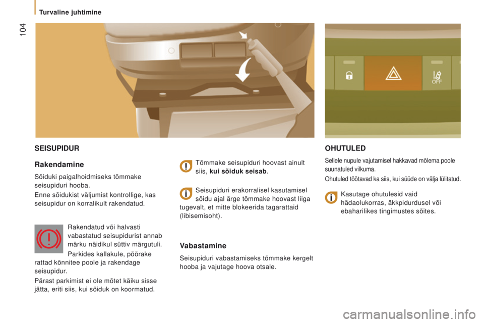 CITROEN JUMPER 2017  Kasutusjuhend (in Estonian)  104
Jumper_et_Chap05_Securite_ed01-2016
SeiSuPiDuROhutuL e D
Sellele nupule vajutamisel hakkavad mõlema poole 
suunatuled vilkuma.
Ohutuled töötavad ka siis, kui süüde on välja lülitatu\
d.Rak CITROEN JUMPER 2017  Kasutusjuhend (in Estonian)  104
Jumper_et_Chap05_Securite_ed01-2016
SeiSuPiDuROhutuL e D
Sellele nupule vajutamisel hakkavad mõlema poole 
suunatuled vilkuma.
Ohutuled töötavad ka siis, kui süüde on välja lülitatu\
d.Rak