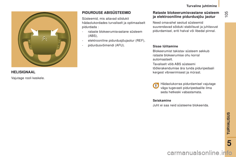 CITROEN JUMPER 2017  Kasutusjuhend (in Estonian)  105
Jumper_et_Chap05_Securite_ed01-2016
heLiSiGNaaL
Vajutage rooli keskele.
Rataste blokeerumisvastane süsteem 
ja elektrooniline pidurdusjõu jaotur
Need omavahel seotud süsteemid 
suurendavad sõ CITROEN JUMPER 2017  Kasutusjuhend (in Estonian)  105
Jumper_et_Chap05_Securite_ed01-2016
heLiSiGNaaL
Vajutage rooli keskele.
Rataste blokeerumisvastane süsteem 
ja elektrooniline pidurdusjõu jaotur
Need omavahel seotud süsteemid 
suurendavad sõ