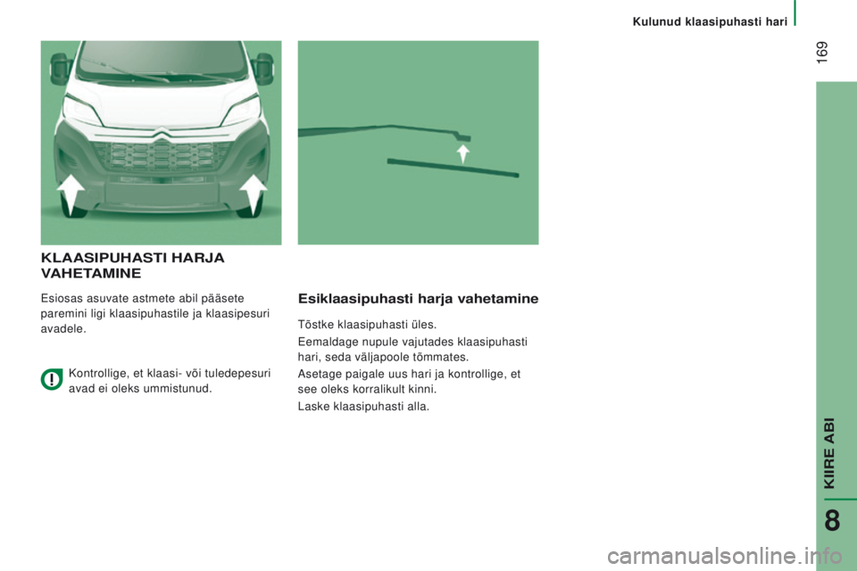CITROEN JUMPER 2017 Kasutusjuhend (in Estonian) 169
Jumper_et_Chap08_Aide-Rapide_ed01-2016
KLaaSiPuhaSti haRja
Vahet
a M i N e
Esiosas asuvate astmete abil pääsete
paremini ligi klaasipuhastile ja klaasipesuri
avadele.esiklaasipuhasti harja CITROEN JUMPER 2017 Kasutusjuhend (in Estonian) 169
Jumper_et_Chap08_Aide-Rapide_ed01-2016
KLaaSiPuhaSti haRja
Vahet
a M i N e
Esiosas asuvate astmete abil pääsete
paremini ligi klaasipuhastile ja klaasipesuri
avadele.esiklaasipuhasti harja