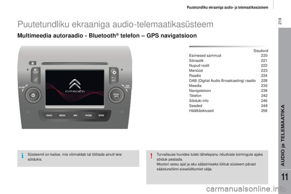 CITROEN JUMPER 2017  Kasutusjuhend (in Estonian)  219
Jumper_et_Chap11a_Autoradio-Fiat-tactile-1_ed01-2016
Puutetundliku ekraaniga audio-telemaatikasüsteem
Multimeedia autoraadio - Bluetooth® telefon – GPS navigatsioon
Sisukord
Esimesed sammud 2