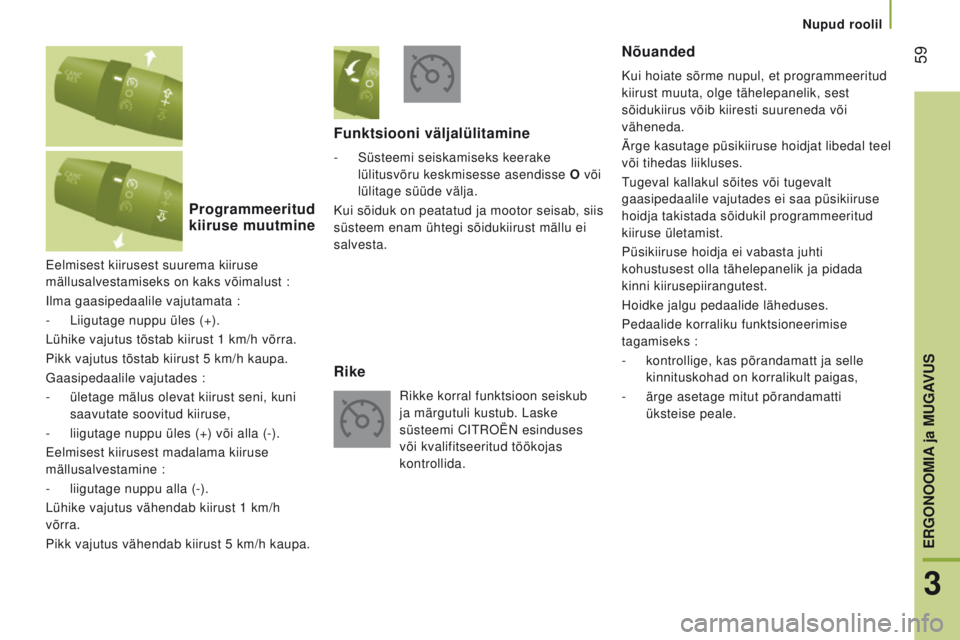 CITROEN JUMPER 2017 Kasutusjuhend (in Estonian) 59
Jumper_et_Chap03_Ergo-et-confort_ed01-2016
Eelmisest kiirusest suurema kiiruse
mällusalvestamiseks on kaks võimalust :
Ilma gaasipedaalile vajutamata
:
-
Liigutage nuppu üles (+).
Lühike CITROEN JUMPER 2017 Kasutusjuhend (in Estonian) 59
Jumper_et_Chap03_Ergo-et-confort_ed01-2016
Eelmisest kiirusest suurema kiiruse
mällusalvestamiseks on kaks võimalust :
Ilma gaasipedaalile vajutamata
:
-
Liigutage nuppu üles (+).
Lühike