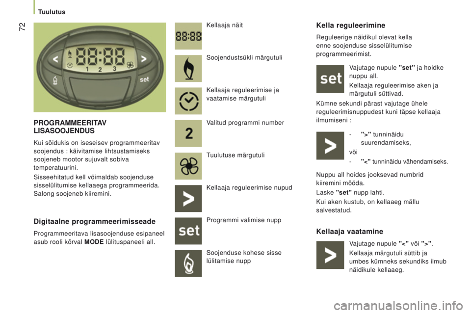 CITROEN JUMPER 2017 Kasutusjuhend (in Estonian) 72
Jumper_et_Chap03_Ergo-et-confort_ed01-2016
Kella reguleerimine
Reguleerige näidikul olevat kella
enne soojenduse sisselülitumise
programmeerimist.Vajutage nupule ''set'' ja hoi CITROEN JUMPER 2017 Kasutusjuhend (in Estonian) 72
Jumper_et_Chap03_Ergo-et-confort_ed01-2016
Kella reguleerimine
Reguleerige näidikul olevat kella
enne soojenduse sisselülitumise
programmeerimist.Vajutage nupule ''set'' ja hoi