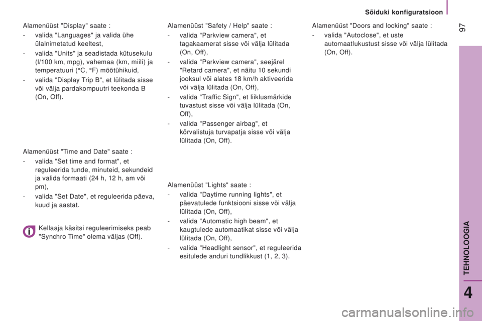 CITROEN JUMPER 2017 Kasutusjuhend (in Estonian) 97
Jumper_et_Chap04_Technologie-a-bord_ed01-2016
Alamenüüst "Safety / Help" saate :
-
valida "Parkview camera", et
tagakaamerat sisse või välja lülitada
(On, Off),
-
vali CITROEN JUMPER 2017 Kasutusjuhend (in Estonian) 97
Jumper_et_Chap04_Technologie-a-bord_ed01-2016
Alamenüüst "Safety / Help" saate :
-
valida "Parkview camera", et
tagakaamerat sisse või välja lülitada
(On, Off),
-
vali