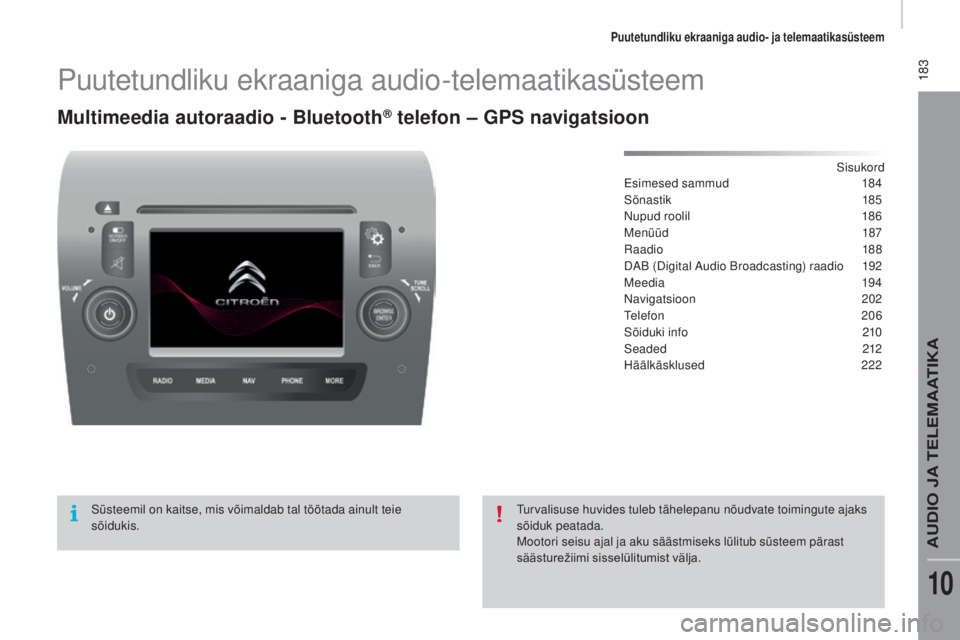 CITROEN JUMPER 2016 Kasutusjuhend (in Estonian) 183
jumper_et_Chap10a_Autoradio-Fiat-tactile-1_ed01-2015
Puutetundliku ekraaniga audio-telemaatikasüsteem
Multimeedia autoraadio - Bluetooth® telefon – GPS navigatsioon
Sisukord
Esimesed sammud 1 CITROEN JUMPER 2016 Kasutusjuhend (in Estonian) 183
jumper_et_Chap10a_Autoradio-Fiat-tactile-1_ed01-2015
Puutetundliku ekraaniga audio-telemaatikasüsteem
Multimeedia autoraadio - Bluetooth® telefon – GPS navigatsioon
Sisukord
Esimesed sammud 1