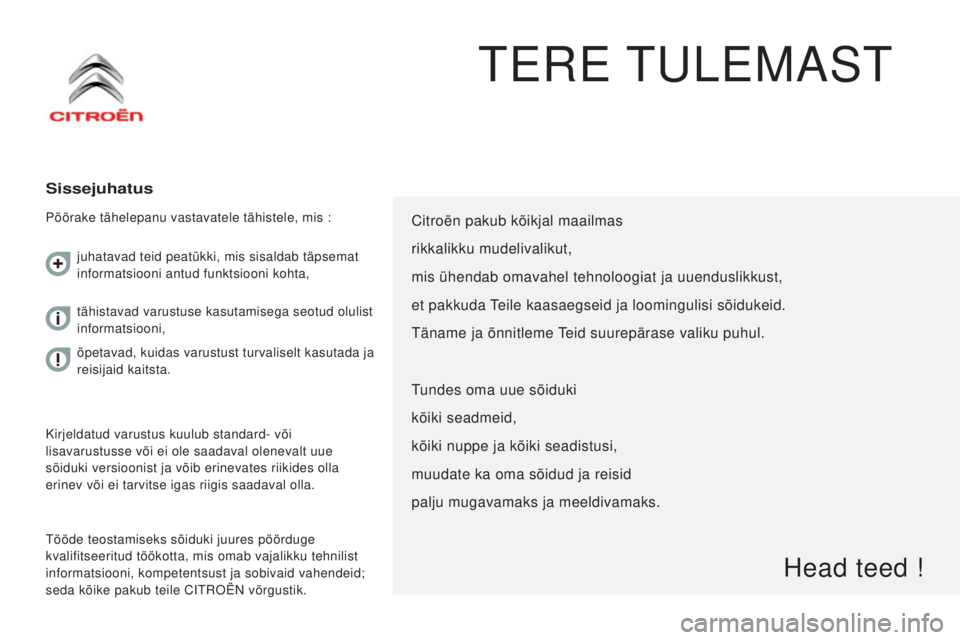 CITROEN JUMPER 2016 Kasutusjuhend (in Estonian) jumper_et_Chap00a_Sommaire_ed01-2015
TERE TULEMAST
Sissejuhatus
Pöörake tähelepanu vastavatele tähistele, mis :
Tööde teostamiseks sõiduki juures pöörduge
kvalifitseeritud töökotta, mis om CITROEN JUMPER 2016 Kasutusjuhend (in Estonian) jumper_et_Chap00a_Sommaire_ed01-2015
TERE TULEMAST
Sissejuhatus
Pöörake tähelepanu vastavatele tähistele, mis :
Tööde teostamiseks sõiduki juures pöörduge
kvalifitseeritud töökotta, mis om