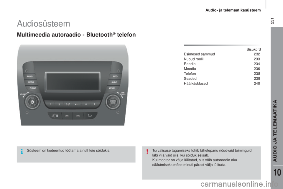 CITROEN JUMPER 2016 Kasutusjuhend (in Estonian) 231
jumper_et_Chap10b_Autoradio-Fiat-4_ed01-2015
Audiosüsteem
Multimeedia autoraadio - Bluetooth® telefon
Sisukord
Esimesed sammud 2 32
Nupud roolil
2
33
Raadio
2
34
Meedia
23
6
Telefon
CITROEN JUMPER 2016 Kasutusjuhend (in Estonian) 231
jumper_et_Chap10b_Autoradio-Fiat-4_ed01-2015
Audiosüsteem
Multimeedia autoraadio - Bluetooth® telefon
Sisukord
Esimesed sammud 2 32
Nupud roolil
2
33
Raadio
2
34
Meedia
23
6
Telefon