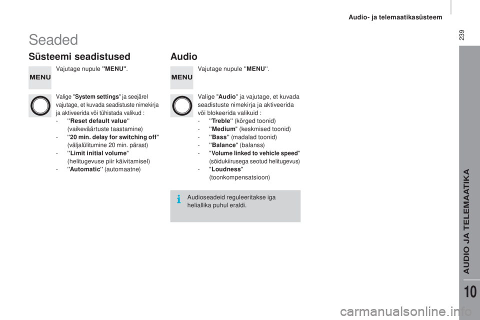 CITROEN JUMPER 2016  Kasutusjuhend (in Estonian)  239
jumper_et_Chap10b_Autoradio-Fiat-4_ed01-2015
Seaded
Süsteemi seadistusedAudio
Vajutage nupule "MENU". Vajutage nupule ''MENU' '.
Valige " System settings " ja see