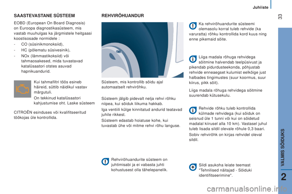 CITROEN JUMPER 2016  Kasutusjuhend (in Estonian)  33
jumper_et_Chap02_Pret-a-Partir_ed01-2015
SAASTEVASTANE SÜSTEEM
EOBD (European On Board Diagnosis) 
on Euroopa diagnostikasüsteem, mis 
vastab muuhulgas ka järgmistele heitgaasi 
koostisosade no