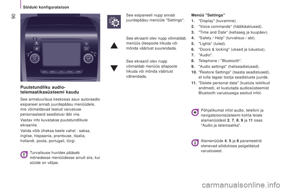 CITROEN JUMPER 2016  Kasutusjuhend (in Estonian)  90
jumper_et_Chap04_Technologie-a-bord_ed01-2015
Puutetundliku audio-
telemaatikasüsteemi kaudu
See armatuurlaua keskosas asuv autoraadio 
esipaneel annab juurdepääsu menüüdele, 
mis võimaldava
