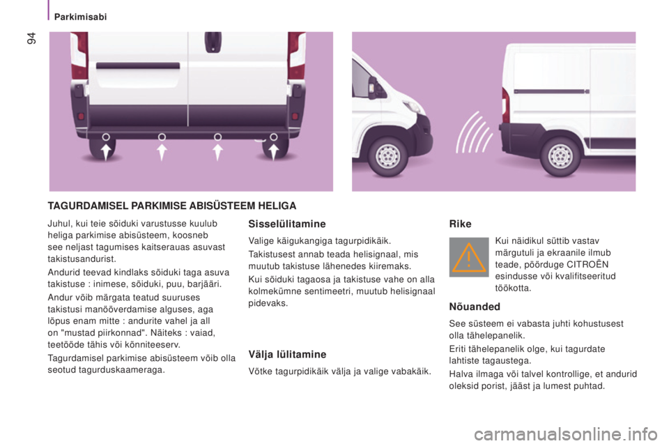 CITROEN JUMPER 2016  Kasutusjuhend (in Estonian)  94
jumper_et_Chap04_Technologie-a-bord_ed01-2015
TAGURDAMISEL PARKIMISE  ABISÜSTEEM   HELIGA
Juhul, kui teie sõiduki varustusse kuulub 
heliga parkimise abisüsteem, koosneb 
see neljast tagumises 