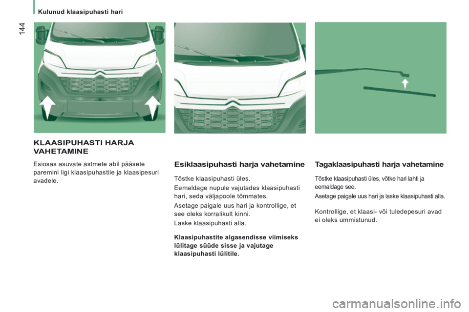 CITROEN JUMPER 2015 Kasutusjuhend (in Estonian) Kulunud klaasipuhasti hari
144
JUMPER-PAPIER_ET_CHAP08_AIDE RAPIDE_ED01-2014
KLAASIPUHASTI HARJA
VAHETAMINE
Esiosas asuvate astmete abil pääsete
paremini ligi klaasipuhastile ja klaas CITROEN JUMPER 2015 Kasutusjuhend (in Estonian) Kulunud klaasipuhasti hari
144
JUMPER-PAPIER_ET_CHAP08_AIDE RAPIDE_ED01-2014
KLAASIPUHASTI HARJA
VAHETAMINE
Esiosas asuvate astmete abil pääsete
paremini ligi klaasipuhastile ja klaas