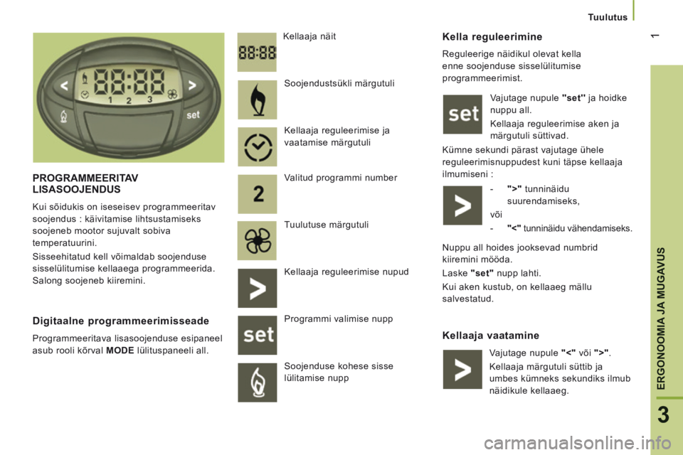 CITROEN JUMPER 2015 Kasutusjuhend (in Estonian) 1
3
ERGONOOMIA JA MUGAVUS
Tuulutus
Kella reguleerimine
Reguleerige näidikul olevat kella
enne soojenduse sisselülitumise
programmeerimist. Vajutage nupule set ja hoidke
nuppu a CITROEN JUMPER 2015 Kasutusjuhend (in Estonian) 1
3
ERGONOOMIA JA MUGAVUS
Tuulutus
Kella reguleerimine
Reguleerige näidikul olevat kella
enne soojenduse sisselülitumise
programmeerimist. Vajutage nupule set ja hoidke
nuppu a