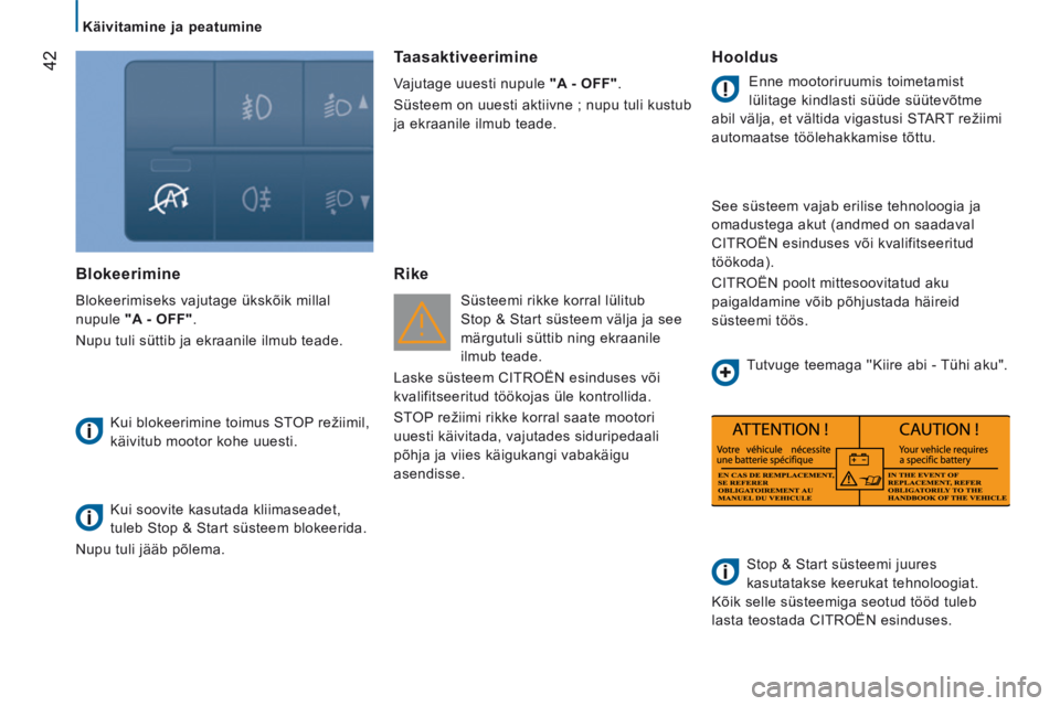 CITROEN JUMPER 2015  Kasutusjuhend (in Estonian)    Käivitamine  ja  peatumine   
42
JUMPER-PAPIER_ET_CHAP02_PRET A  PARTIR_ED01-2014
  Blokeerimine 
 Blokeerimiseks vajutage ükskõik millal 
nupule  "A - OFF" . 
 Nupu tuli süttib ja ekraanile il