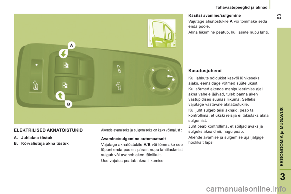CITROEN JUMPER 2015 Kasutusjuhend (in Estonian) Tahavaatepeeglid ja aknad
83
3
ERGONOOMIA
ja MUGAVUS
JUMPER-PAPIER_ET_CHAP03_ERGO ET CONFORT_ED01-2014
ELEKTRILISED AKNATÕISTUKID
A. Juhiakna tõstuk
B. Kõrvalistuja akna tà CITROEN JUMPER 2015 Kasutusjuhend (in Estonian) Tahavaatepeeglid ja aknad
83
3
ERGONOOMIA
ja MUGAVUS
JUMPER-PAPIER_ET_CHAP03_ERGO ET CONFORT_ED01-2014
ELEKTRILISED AKNATÕISTUKID
A. Juhiakna tõstuk
B. Kõrvalistuja akna tÃ