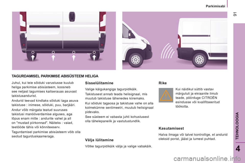 CITROEN JUMPER 2015 Kasutusjuhend (in Estonian) Parkimisabi
91
4
TEHNOLOOGIA
JUMPER-PAPIER_ET_CHAP04_TECHNOLOGIE A BORD_ED01-2014
TAGURDAMISEL PARKIMISE ABISÜSTEEM HELIGA
Juhul, kui teie sõiduki varustusse kuulub
heliga parkimise abis CITROEN JUMPER 2015 Kasutusjuhend (in Estonian) Parkimisabi
91
4
TEHNOLOOGIA
JUMPER-PAPIER_ET_CHAP04_TECHNOLOGIE A BORD_ED01-2014
TAGURDAMISEL PARKIMISE ABISÜSTEEM HELIGA
Juhul, kui teie sõiduki varustusse kuulub
heliga parkimise abis