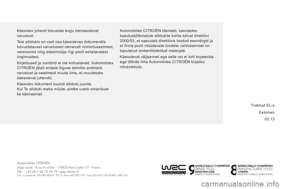 CITROEN JUMPER 2014  Kasutusjuhend (in Estonian) 03.13   Käesolev juhend tutvustab kogu olemasolevat 
varustust. 
  Teie sõidukis on vaid osa käesolevas dokumendis 
tutvustatavast varustusest olenevalt viimistlusastmest, 
versioonist ning edasim�