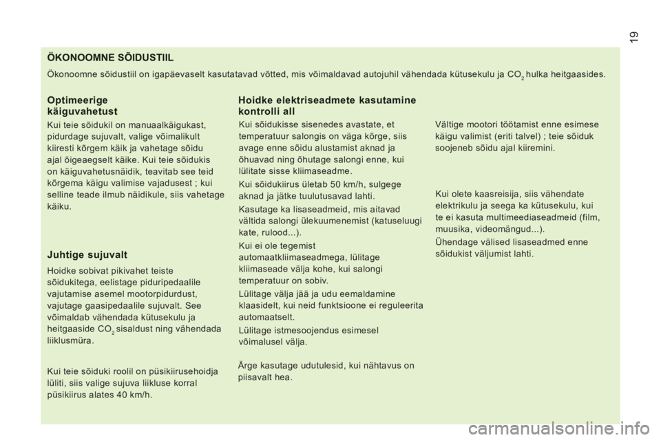 CITROEN JUMPER 2014 Kasutusjuhend (in Estonian) 19
ÖKONOOMNE SÕIDUSTIIL
Ökonoomne sõidustiil on igapäevaselt kasutatavad võtted, mis võimaldavad autojuhil vähendada kütusekulu ja CO 2 hulka heitgaasides.
Optimeerigekäiguvahetust CITROEN JUMPER 2014 Kasutusjuhend (in Estonian) 19
ÖKONOOMNE SÕIDUSTIIL
Ökonoomne sõidustiil on igapäevaselt kasutatavad võtted, mis võimaldavad autojuhil vähendada kütusekulu ja CO 2 hulka heitgaasides.
Optimeerigekäiguvahetust