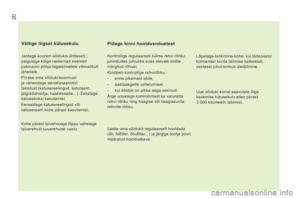 CITROEN JUMPER 2014 Kasutusjuhend (in Estonian) 20
Jaotage koorem sõidukis ühtlaselt ;
paigutage kõige raskemad esemed
pakiruumi põhja tagaistmetele võimalikult
lähedale.
Piirake oma sõiduki koormust
ja vähendage aerodünaamilist CITROEN JUMPER 2014 Kasutusjuhend (in Estonian) 20
Jaotage koorem sõidukis ühtlaselt ;
paigutage kõige raskemad esemed
pakiruumi põhja tagaistmetele võimalikult
lähedale.
Piirake oma sõiduki koormust
ja vähendage aerodünaamilist