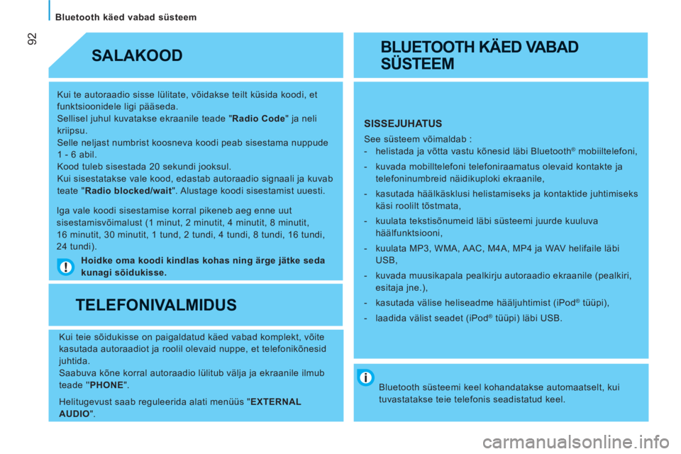 CITROEN JUMPER 2012 Kasutusjuhend (in Estonian) 92
Bluetooth käed vabad süsteem
Kui te autoraadio sisse lülitate, võidakse teilt küsida koodi, et
funktsioonidele ligi pääseda.
Sellisel juhul kuvatakse ekraanile teade " Radio Cod CITROEN JUMPER 2012 Kasutusjuhend (in Estonian) 92
Bluetooth käed vabad süsteem
Kui te autoraadio sisse lülitate, võidakse teilt küsida koodi, et
funktsioonidele ligi pääseda.
Sellisel juhul kuvatakse ekraanile teade " Radio Cod