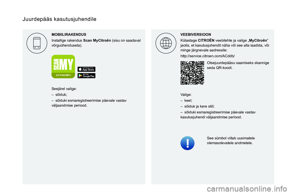 CITROEN JUMPER SPACETOURER 2021 Kasutusjuhend (in Estonian)
Juurdepääs kasutusjuhendile
MOBIILIRAKENDUS
Installige rakendus Scan MyCitro\353n (sisu on saadaval
võrguühenduseta). VEEBIVERSIOON
Külastage
CITRO\313N veebilehte ja valig CITROEN JUMPER SPACETOURER 2021 Kasutusjuhend (in Estonian)
Juurdepääs kasutusjuhendile
MOBIILIRAKENDUS
Installige rakendus Scan MyCitro\353n (sisu on saadaval
võrguühenduseta). VEEBIVERSIOON
Külastage
CITRO\313N veebilehte ja valig