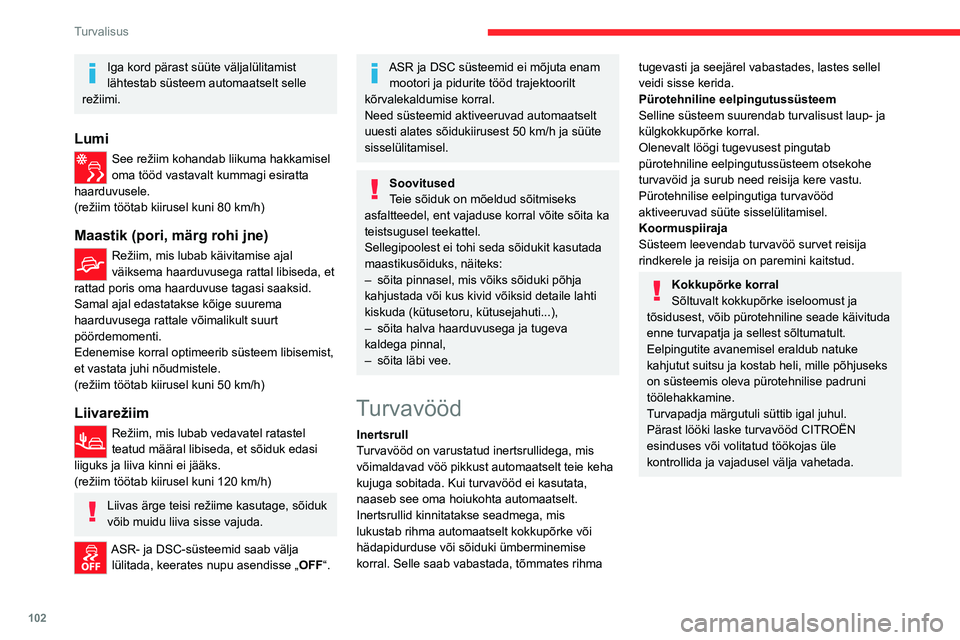 CITROEN JUMPER SPACETOURER 2021 Kasutusjuhend (in Estonian) 102
Turvalisus
Iga kord pärast süüte väljalülitamist
lähtestab süsteem automaatselt selle
režiimi.
Lumi
See režiim kohandab liikuma hakkamisel
oma tööd vastavalt kummagi esiratta
haardu CITROEN JUMPER SPACETOURER 2021 Kasutusjuhend (in Estonian) 102
Turvalisus
Iga kord pärast süüte väljalülitamist
lähtestab süsteem automaatselt selle
režiimi.
Lumi
See režiim kohandab liikuma hakkamisel
oma tööd vastavalt kummagi esiratta
haardu