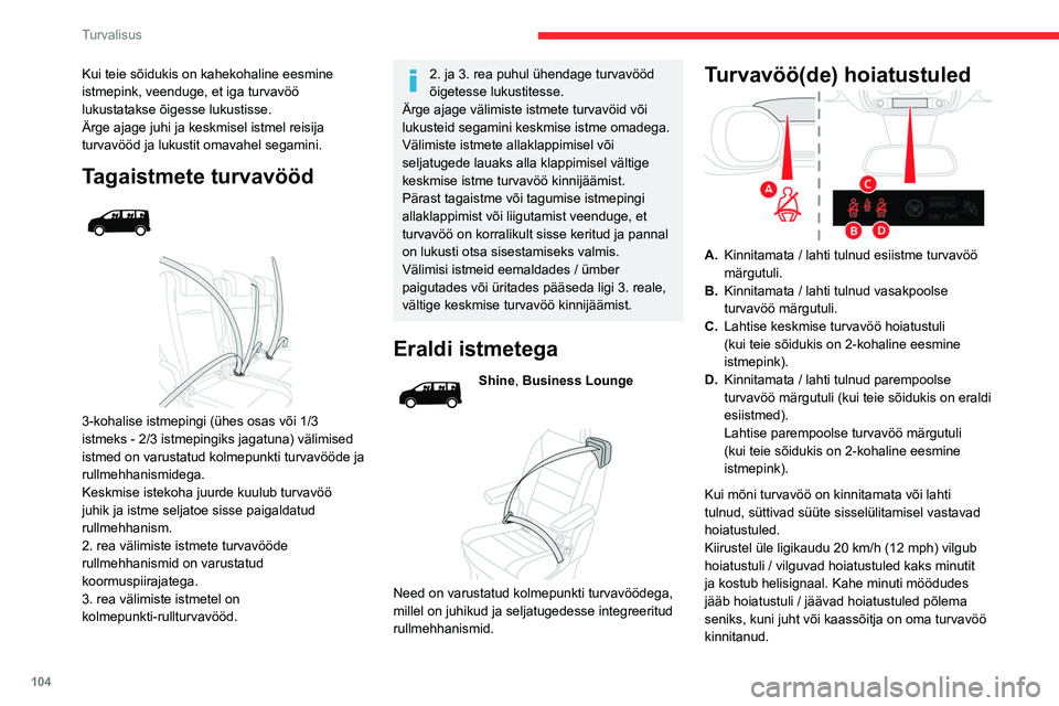 CITROEN JUMPER SPACETOURER 2021 Kasutusjuhend (in Estonian) 104
Turvalisus
Kui teie sõidukis on kahekohaline eesmine
istmepink, veenduge, et iga turvavöö
lukustatakse õigesse lukustisse.
Ärge ajage juhi ja keskmisel istmel reisija
turvavööd ja lukust CITROEN JUMPER SPACETOURER 2021 Kasutusjuhend (in Estonian) 104
Turvalisus
Kui teie sõidukis on kahekohaline eesmine
istmepink, veenduge, et iga turvavöö
lukustatakse õigesse lukustisse.
Ärge ajage juhi ja keskmisel istmel reisija
turvavööd ja lukust