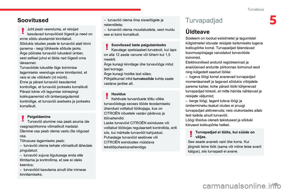 CITROEN JUMPER SPACETOURER 2021 Kasutusjuhend (in Estonian) 105
Turvalisus
5Soovitused
Juht peab veenduma, et reisijad
kasutavad turvavöösid õigesti ja need on
enne sõidu alustamist kinnitatud.
Sõidukis istudes peate te turvavöö alati kinni
panema - CITROEN JUMPER SPACETOURER 2021 Kasutusjuhend (in Estonian) 105
Turvalisus
5Soovitused
Juht peab veenduma, et reisijad
kasutavad turvavöösid õigesti ja need on
enne sõidu alustamist kinnitatud.
Sõidukis istudes peate te turvavöö alati kinni
panema -