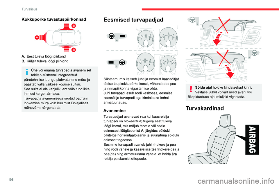 CITROEN JUMPER SPACETOURER 2021 Kasutusjuhend (in Estonian) 106
Turvalisus
Kokkupõrke tuvastuspiirkonnad
A.Eest tuleva löögi piirkond
B. Küljelt tuleva löögi piirkond
Ühe või enama turvapadja avanemisel
tekitab süsteemi integreeritud
pürotehnilise CITROEN JUMPER SPACETOURER 2021 Kasutusjuhend (in Estonian) 106
Turvalisus
Kokkupõrke tuvastuspiirkonnad
A.Eest tuleva löögi piirkond
B. Küljelt tuleva löögi piirkond
Ühe või enama turvapadja avanemisel
tekitab süsteemi integreeritud
pürotehnilise