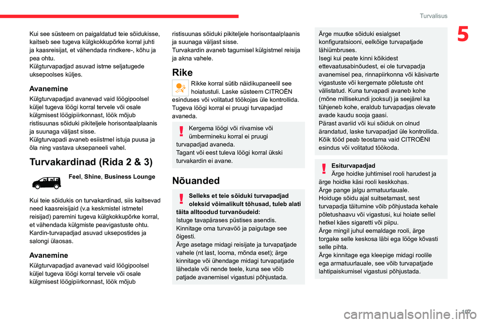 CITROEN JUMPER SPACETOURER 2021 Kasutusjuhend (in Estonian) 107
Turvalisus
5Kui see süsteem on paigaldatud teie sõidukisse,
kaitseb see tugeva külgkokkupõrke korral juhti
ja kaasreisijat, et vähendada rindkere-, kõhu ja
pea ohtu.
Külgturvapadjad asuv CITROEN JUMPER SPACETOURER 2021 Kasutusjuhend (in Estonian) 107
Turvalisus
5Kui see süsteem on paigaldatud teie sõidukisse,
kaitseb see tugeva külgkokkupõrke korral juhti
ja kaasreisijat, et vähendada rindkere-, kõhu ja
pea ohtu.
Külgturvapadjad asuv