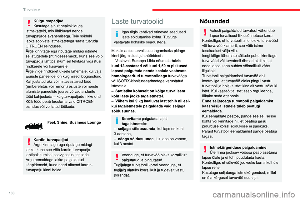 CITROEN JUMPER SPACETOURER 2021 Kasutusjuhend (in Estonian) 108
Turvalisus
Külgturvapadjad
Kasutage ainult heakskiiduga
istmekatteid, mis ühilduvad nende
turvapatjade avanemisega. Teie sõiduki
jaoks sobivate istmekatetega saate tutvuda
CITROËN esinduse CITROEN JUMPER SPACETOURER 2021 Kasutusjuhend (in Estonian) 108
Turvalisus
Külgturvapadjad
Kasutage ainult heakskiiduga
istmekatteid, mis ühilduvad nende
turvapatjade avanemisega. Teie sõiduki
jaoks sobivate istmekatetega saate tutvuda
CITROËN esinduse