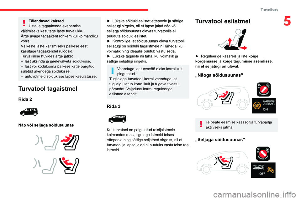 CITROEN JUMPER SPACETOURER 2021 Kasutusjuhend (in Estonian) 109
Turvalisus
5Täiendavad kaitsed
Uste ja tagaakende avanemise
vältimiseks kasutage laste turvalukku.
Ärge avage tagaakent rohkem kui kolmandiku
võrra.
Väikeste laste kaitsmiseks päikese eest CITROEN JUMPER SPACETOURER 2021 Kasutusjuhend (in Estonian) 109
Turvalisus
5Täiendavad kaitsed
Uste ja tagaakende avanemise
vältimiseks kasutage laste turvalukku.
Ärge avage tagaakent rohkem kui kolmandiku
võrra.
Väikeste laste kaitsmiseks päikese eest