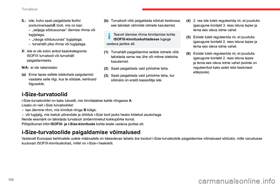 CITROEN JUMPER SPACETOURER 2021 Kasutusjuhend (in Estonian) 128
Turvalisus
IL:iste, kuhu saab paigaldada Isofixi
pooluniversaals E tooli, mis on kas:
–
„seljaga sõidusuunas“ ülemise rihma või
tugijalaga,
–
„näoga sõidusuunas” tugijalag CITROEN JUMPER SPACETOURER 2021 Kasutusjuhend (in Estonian) 128
Turvalisus
IL:iste, kuhu saab paigaldada Isofixi
pooluniversaals E tooli, mis on kas:
–
„seljaga sõidusuunas“ ülemise rihma või
tugijalaga,
–
„näoga sõidusuunas” tugijalag