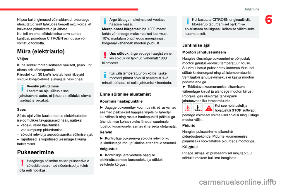 CITROEN JUMPER SPACETOURER 2021 Kasutusjuhend (in Estonian) 133
Juhtimine
6Niipea kui tingimused võimaldavad, pidurdage
üleujutatud teelt lahkudes kergelt mitu korda, et
kuivatada pidurikettaid ja -klotse.
Kui teil on oma sõiduki seisukorra suhtes
kahtlu CITROEN JUMPER SPACETOURER 2021 Kasutusjuhend (in Estonian) 133
Juhtimine
6Niipea kui tingimused võimaldavad, pidurdage
üleujutatud teelt lahkudes kergelt mitu korda, et
kuivatada pidurikettaid ja -klotse.
Kui teil on oma sõiduki seisukorra suhtes
kahtlu