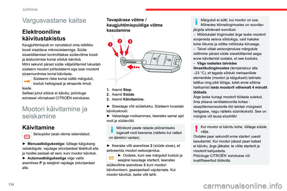 CITROEN JUMPER SPACETOURER 2021 Kasutusjuhend (in Estonian) 134
Juhtimine
Vargusvastane kaitse
Elektrooniline
käivitustakistus
Kaugjuhtimispult on varustatud oma isiklikku
koodi sisaldava mikrosüsteemiga. Süüte
sisselülitamisel kontrollitakse süütev CITROEN JUMPER SPACETOURER 2021 Kasutusjuhend (in Estonian) 134
Juhtimine
Vargusvastane kaitse
Elektrooniline
käivitustakistus
Kaugjuhtimispult on varustatud oma isiklikku
koodi sisaldava mikrosüsteemiga. Süüte
sisselülitamisel kontrollitakse süütev