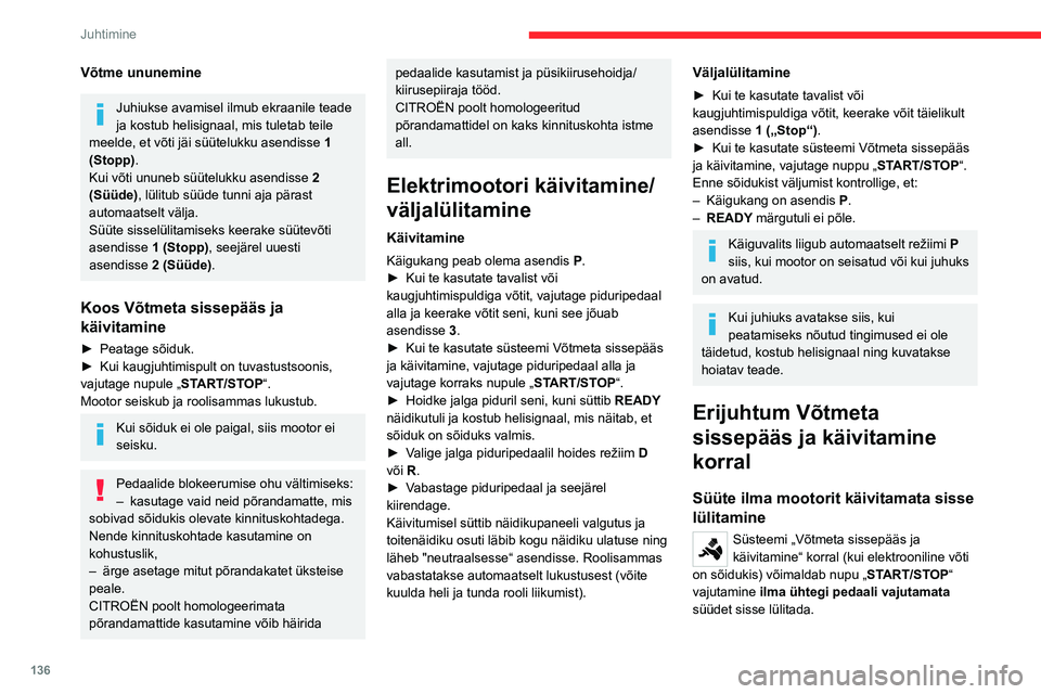 CITROEN JUMPER SPACETOURER 2021 Kasutusjuhend (in Estonian) 136
Juhtimine
Võtme ununemine
Juhiukse avamisel ilmub ekraanile teade
ja kostub helisignaal, mis tuletab teile
meelde, et võti jäi süütelukku asendisse 1
(Stopp).
Kui võti ununeb süütelukk CITROEN JUMPER SPACETOURER 2021 Kasutusjuhend (in Estonian) 136
Juhtimine
Võtme ununemine
Juhiukse avamisel ilmub ekraanile teade
ja kostub helisignaal, mis tuletab teile
meelde, et võti jäi süütelukku asendisse 1
(Stopp).
Kui võti ununeb süütelukk