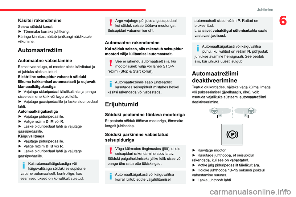 CITROEN JUMPER SPACETOURER 2021 Kasutusjuhend (in Estonian) 139
Juhtimine
6Käsitsi rakendamine
Seisva sõiduki korral:
► Tõmmake korraks juhtkangi.
Päringu kinnitust näitab juhtkangi näidikutule
vilkumine.
Automaatrežiim
Automaatne vabastamine
Esmalt CITROEN JUMPER SPACETOURER 2021 Kasutusjuhend (in Estonian) 139
Juhtimine
6Käsitsi rakendamine
Seisva sõiduki korral:
► Tõmmake korraks juhtkangi.
Päringu kinnitust näitab juhtkangi näidikutule
vilkumine.
Automaatrežiim
Automaatne vabastamine
Esmalt