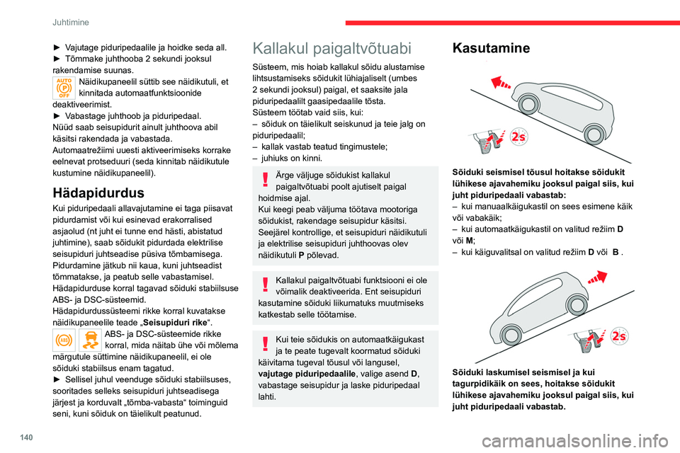 CITROEN JUMPER SPACETOURER 2021 Kasutusjuhend (in Estonian) 140
Juhtimine
► Vajutage piduripedaalile ja hoidke seda all.
► Tõmmake juhthooba 2 sekundi jooksul
rakendamise suunas.
Näidikupaneelil süttib see näidikutuli, et
kinnitada automaatfunktsioon CITROEN JUMPER SPACETOURER 2021 Kasutusjuhend (in Estonian) 140
Juhtimine
► Vajutage piduripedaalile ja hoidke seda all.
► Tõmmake juhthooba 2 sekundi jooksul
rakendamise suunas.
Näidikupaneelil süttib see näidikutuli, et
kinnitada automaatfunktsioon