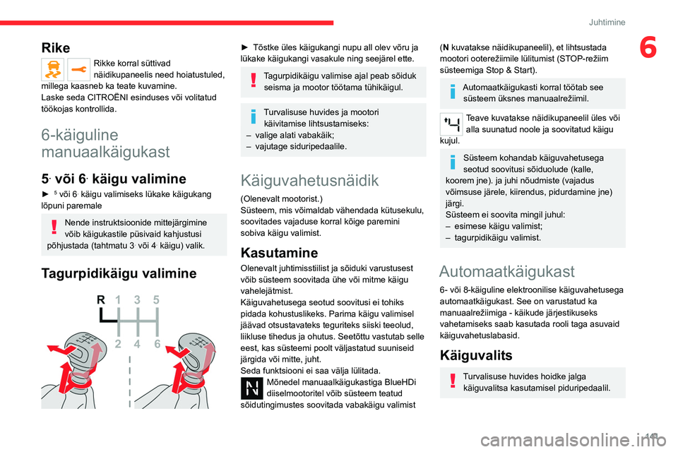CITROEN JUMPER SPACETOURER 2021 Kasutusjuhend (in Estonian) 141
Juhtimine
6Rike
Rikke korral süttivad
näidikupaneelis need hoiatustuled,
millega kaasneb ka teate kuvamine.
Laske seda CITROËNI esinduses või volitatud
töökojas kontrollida.
6-käiguline CITROEN JUMPER SPACETOURER 2021 Kasutusjuhend (in Estonian) 141
Juhtimine
6Rike
Rikke korral süttivad
näidikupaneelis need hoiatustuled,
millega kaasneb ka teate kuvamine.
Laske seda CITROËNI esinduses või volitatud
töökojas kontrollida.
6-käiguline