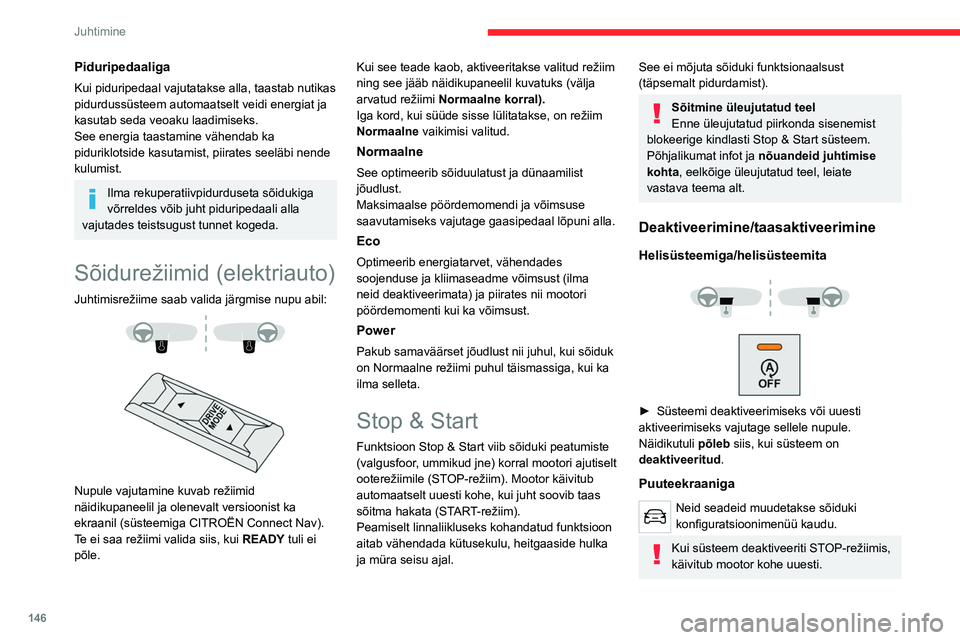 CITROEN JUMPER SPACETOURER 2021 Kasutusjuhend (in Estonian) 146
Juhtimine
Piduripedaaliga
Kui piduripedaal vajutatakse alla, taastab nutikas
pidurdussüsteem automaatselt veidi energiat ja
kasutab seda veoaku laadimiseks.
See energia taastamine vähendab ka CITROEN JUMPER SPACETOURER 2021 Kasutusjuhend (in Estonian) 146
Juhtimine
Piduripedaaliga
Kui piduripedaal vajutatakse alla, taastab nutikas
pidurdussüsteem automaatselt veidi energiat ja
kasutab seda veoaku laadimiseks.
See energia taastamine vähendab ka