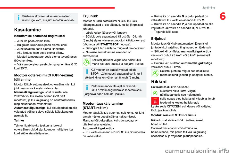 CITROEN JUMPER SPACETOURER 2021 Kasutusjuhend (in Estonian) 147
Juhtimine
6Süsteem aktiveeritakse automaatselt
uuesti iga kord, kui juht mootori käivitab.
Kasutamine
Kasutamise peamised tingimused
– Juhiuks peab olema kinni.
– Külgmine lükanduks peab CITROEN JUMPER SPACETOURER 2021 Kasutusjuhend (in Estonian) 147
Juhtimine
6Süsteem aktiveeritakse automaatselt
uuesti iga kord, kui juht mootori käivitab.
Kasutamine
Kasutamise peamised tingimused
– Juhiuks peab olema kinni.
– Külgmine lükanduks peab