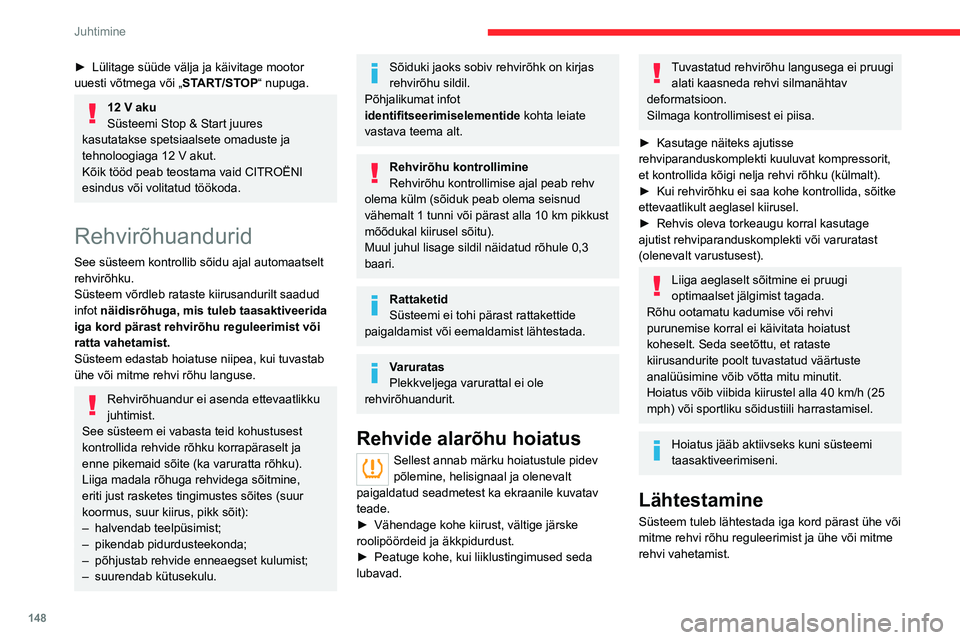 CITROEN JUMPER SPACETOURER 2021 Kasutusjuhend (in Estonian) 148
Juhtimine
► Lülitage süüde välja ja käivitage mootor
uuesti võtmega või „ ST
ART/STOP“ nupuga.
12 V aku
Süsteemi Stop & Start juures
kasutatakse spetsiaalsete omaduste ja
tehnol CITROEN JUMPER SPACETOURER 2021 Kasutusjuhend (in Estonian) 148
Juhtimine
► Lülitage süüde välja ja käivitage mootor
uuesti võtmega või „ ST
ART/STOP“ nupuga.
12 V aku
Süsteemi Stop & Start juures
kasutatakse spetsiaalsete omaduste ja
tehnol