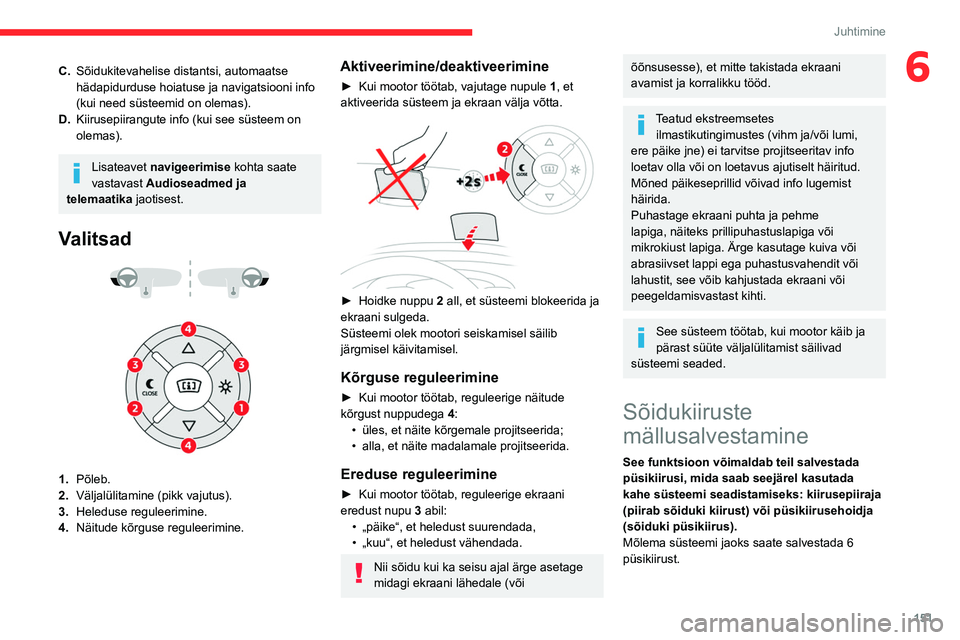 CITROEN JUMPER SPACETOURER 2021 Kasutusjuhend (in Estonian) 151
Juhtimine
6C.Sõidukitevahelise distantsi, automaatse
hädapidurduse hoiatuse ja navigatsiooni info
(kui need süsteemid on olemas).
D. Kiirusepiirangute info (kui see süsteem on
olemas).
Lisa CITROEN JUMPER SPACETOURER 2021 Kasutusjuhend (in Estonian) 151
Juhtimine
6C.Sõidukitevahelise distantsi, automaatse
hädapidurduse hoiatuse ja navigatsiooni info
(kui need süsteemid on olemas).
D. Kiirusepiirangute info (kui see süsteem on
olemas).
Lisa