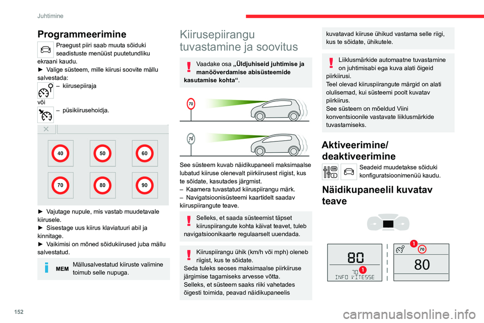 CITROEN JUMPER SPACETOURER 2021  Kasutusjuhend (in Estonian) 152
Juhtimine
Programmeerimine
Praegust piiri saab muuta sõiduki 
seadistuste menüüst puutetundliku 
ekraani kaudu.
►
 
V

alige süsteem, mille kiirusi soovite mällu 
salvestada:
– kiirusepii