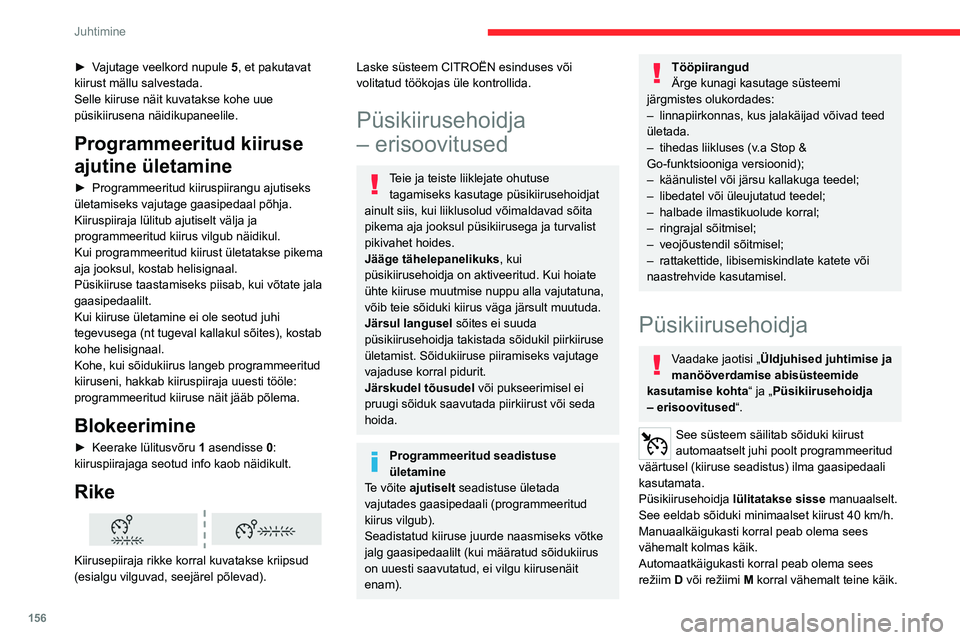 CITROEN JUMPER SPACETOURER 2021 Kasutusjuhend (in Estonian) 156
Juhtimine
► Vajutage veelkord nupule 5, et pakutavat
kiirust mällu salvestada.
Selle kiiruse näit kuvatakse kohe uue
püsikiirusena näidikupaneelile.
Programmeeritud kiiruse
ajutine ületa CITROEN JUMPER SPACETOURER 2021 Kasutusjuhend (in Estonian) 156
Juhtimine
► Vajutage veelkord nupule 5, et pakutavat
kiirust mällu salvestada.
Selle kiiruse näit kuvatakse kohe uue
püsikiirusena näidikupaneelile.
Programmeeritud kiiruse
ajutine ületa
