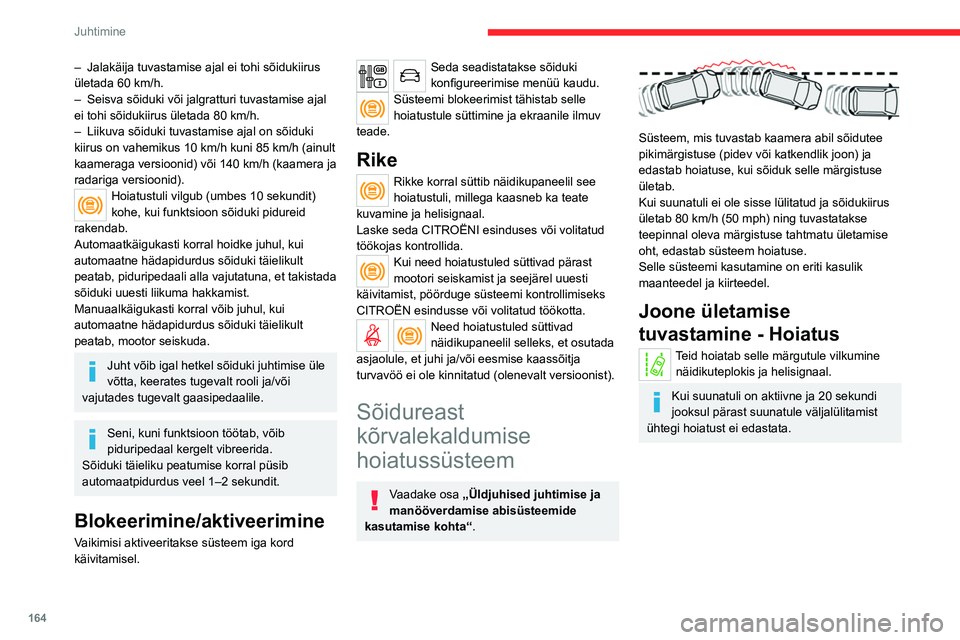 CITROEN JUMPER SPACETOURER 2021 Kasutusjuhend (in Estonian) 164
Juhtimine
– Jalakäija tuvastamise ajal ei tohi sõidukiirus
ületada 60 km/h.
–
Seisva sõiduki või jalgratturi tuvastamise ajal
ei tohi sõidukiirus ületada 80 km/h.
–
Liikuva sõ CITROEN JUMPER SPACETOURER 2021 Kasutusjuhend (in Estonian) 164
Juhtimine
– Jalakäija tuvastamise ajal ei tohi sõidukiirus
ületada 60 km/h.
–
Seisva sõiduki või jalgratturi tuvastamise ajal
ei tohi sõidukiirus ületada 80 km/h.
–
Liikuva sõ