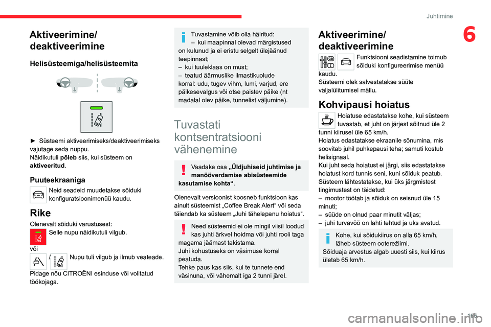 CITROEN JUMPER SPACETOURER 2021 Kasutusjuhend (in Estonian) 165
Juhtimine
6Aktiveerimine/deaktiveerimine
Helisüsteemiga/helisüsteemita
► Süsteemi aktiveerimiseks/deaktiveerimiseks
vajutage seda nuppu.
Näidikutuli põleb siis, kui süsteem on
ak CITROEN JUMPER SPACETOURER 2021 Kasutusjuhend (in Estonian) 165
Juhtimine
6Aktiveerimine/deaktiveerimine
Helisüsteemiga/helisüsteemita
► Süsteemi aktiveerimiseks/deaktiveerimiseks
vajutage seda nuppu.
Näidikutuli põleb siis, kui süsteem on
ak